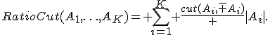 RatioCut(A_1,\ldots,A_K)= \sum_{i=1}^{K} \frac{cut(A_i,\bar A_i)} {|A_i|}.