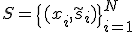 S = \{(x_i, \tilde{s}_i)\}_{i=1}^N
