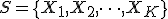 S = \{X_1, X_2, \dots, X_K\}