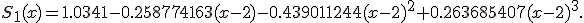 S_1(x)=1.0341-0.258774163(x-2)-0.439011244(x-2)^2+0.263685407(x-2)^3.