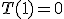 T(1) = 0