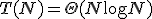 T(N) = \Theta(N \log N)