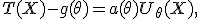 T(X)-g(\theta)=a(\theta)U_\theta(X),