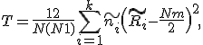 T = \frac{12}{N(N+1)} \sum\limits_{i=1}^{k}{\tilde{n_i} \( \tilde{R_i} - \frac{N+m}{2} \)^2 },