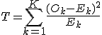 T = \sum_{k=1}^{K} \frac{(O_k - E_k)^2}{E_k}