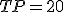 TP=20