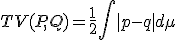 TV(P, Q) = \frac{1}{2} \int |p - q| d\mu
