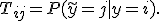 T_{ij} = P(\tilde{y} = j \mid y = i).