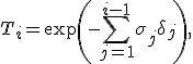 
T_i=
\exp\left(
-\sum_{j=1}^{i-1}\sigma_j\delta_j
\right),
