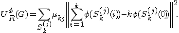 
U^\phi_R(G)=
\sum_{S_k^{(j)}}\mu_{kj}
\left\|\sum_{i=1}^{k}\phi(S_k^{(j)}(i))
-k\phi(S_k^{(j)}(0))\right\|^2.

