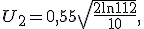 U_2 = 0{,}55 + \sqrt{\frac{2\ln 112}{10}},