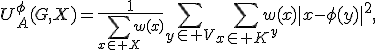 
U_A^\phi(G,X)=
\frac{1}{\sum_{x\in X}w(x)}
\sum_{y\in V}\sum_{x\in K^y}
w(x)\|x-\phi(y)\|^2,
