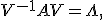 V^{-1} A V = \Lambda,