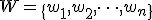 W = \{w_1, w_2, \dots, w_n\}