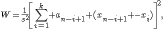 W=\frac{1}{s^2}\left[\sum_{i=1}^k a_{n-i+1} (x_{n-i+1} -x_i)\right]^2,