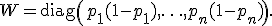 W=\operatorname{diag}\left(p_1(1-p_1),\ldots,p_n(1-p_n)\right).