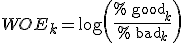WOE_k = \log\left(\frac{\%\,\text{good}_k}{\%\,\text{bad}_k}\right)