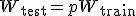 W_{\text{test}} = p W_{\text{train}}