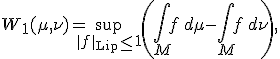W_1(\mu,\nu) = \sup_{\|f\|_{\mathrm{Lip}} \le 1} \left( \int_M f \, d\mu - \int_M f \, d\nu \right),