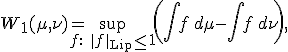 W_1(\mu, \nu) = \sup_{f:\ \|f\|_{\text{Lip}} \le 1} \left( \int f \, d\mu - \int f \, d\nu \right),