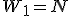W_1=N