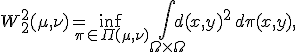 W_2^2(\mu,\nu) = \inf_{\pi \in \Pi(\mu,\nu)} \int_{\Omega\times\Omega} d(x,y)^2 \, d\pi(x,y),
