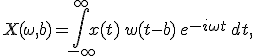 
X(\omega, b) = \int_{-\infty}^{\infty} x(t) \, w(t - b) \, e^{-i \omega t} \, dt,

