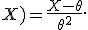 \frac{\partial}{\partial\theta}\ell(\theta;X)=\frac{X-\theta}{\theta^2}.