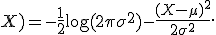 \ell(\mu;X)=-\frac{1}{2}\log(2\pi\sigma^2)-\frac{(X-\mu)^2}{2\sigma^2}.