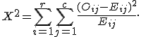 X^2=\sum_{i=1}^{r}\sum_{j=1}^{c}\frac{(O_{ij}-E_{ij})^2}{E_{ij}}.