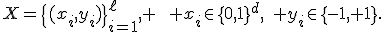 X=\{(x_i,y_i)\}_{i=1}^{\ell}, \qquad x_i\in\{0,1\}^{d},\quad y_i\in\{-1,+1\}.