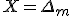 X=\Delta_m