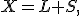 X=L+S,