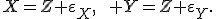 X=Z+\varepsilon_X,\qquad Y=Z+\varepsilon_Y.