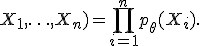 L(\theta;X_1,\ldots,X_n)=\prod_{i=1}^{n}p_\theta(X_i).