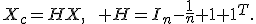 X_c=HX,\qquad H=I_n-\frac{1}{n}{\bf 1}{\bf 1}^{T}.