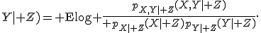 I(X;Y\mid Z)={\rm E}\log {p_{X,Y\mid Z}(X,Y\mid Z)\over p_{X\mid Z}(X\mid Z)p_{Y\mid Z}(Y\mid Z)}.