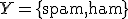 Y = \{\text{spam}, \text{ham}\}