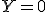 Y = 0