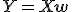 Y = X\mathbf{w}