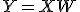 Y = XW