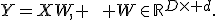 Y=XW, \qquad W\in\mathbb{R}^{D\times d}.