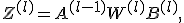 Z^{(l)} = A^{(l-1)}W^{(l)} + B^{(l)},
