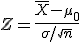 Z = \frac{\bar{X} - \mu_0}{\sigma / \sqrt{n}}