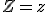 Z=z