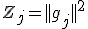 Z_j = ||g_j||^2