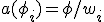 a(\phi_i) = \phi / w_i