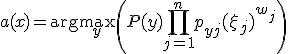 a(x) = \arg\max_{y} \left( P(y) \prod_{j=1}^n p_{yj}(\xi_j)^{w_j} \right)