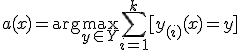 a(x) = \arg\max_{y \in Y} \sum_{i=1}^{k} [y_{(i)}(x) = y]