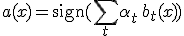 a(x) = \mathrm{sign}(\sum_t \alpha_t\, b_t(x))